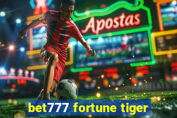 bet777 fortune tiger